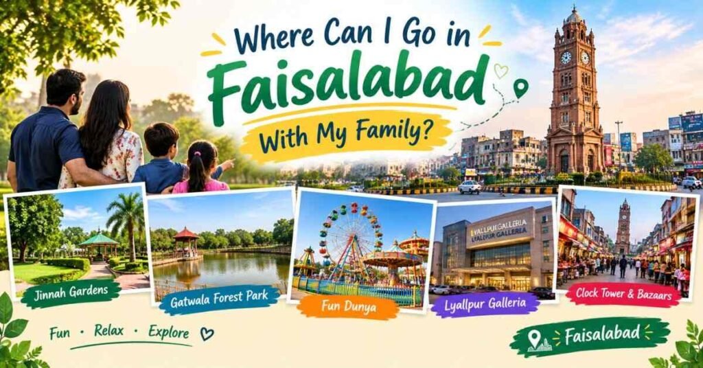 Where Can I Go in Faisalabad With My Family?
